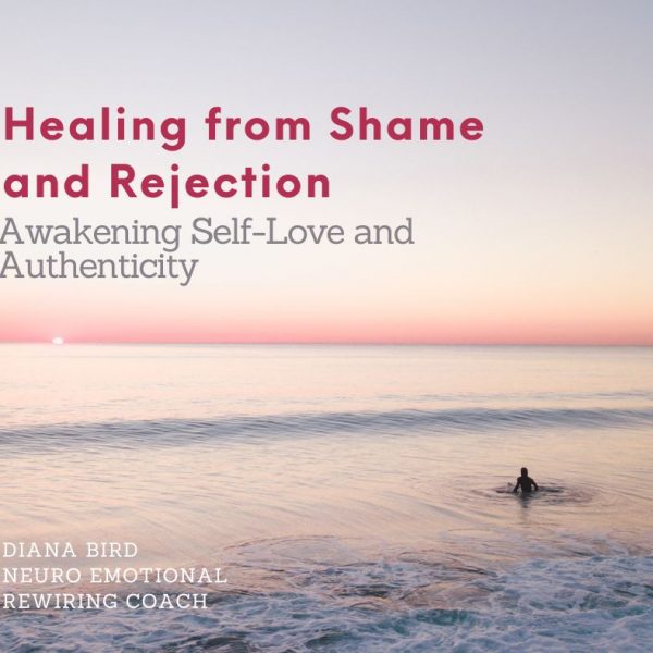 Healing from Shame and Rejection: Awakening Self-Love and Authenticity